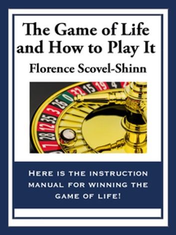 The Game of Life And How To Play It