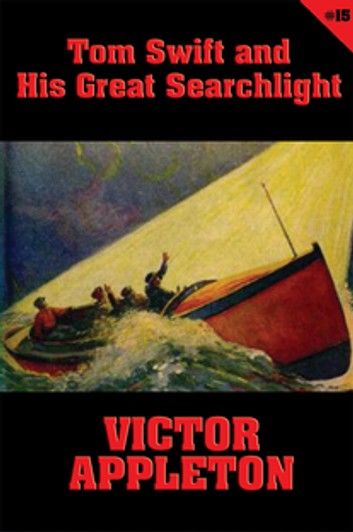 Tom Swift #15: Tom Swift and His Great Searchlight