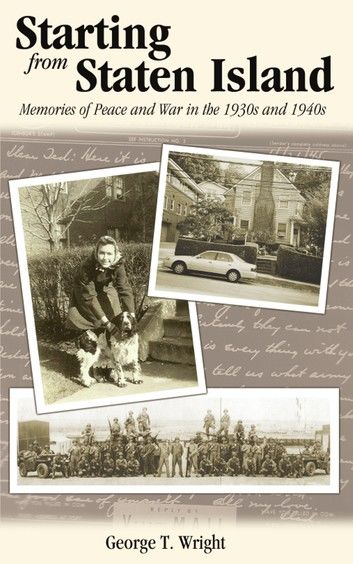 Starting from Staten Island: Memories of Peace and War in the 1930s and 1940s