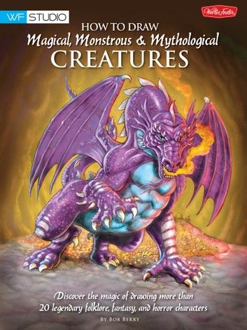 How to Draw Magical, Monstrous & Mythological Creatures