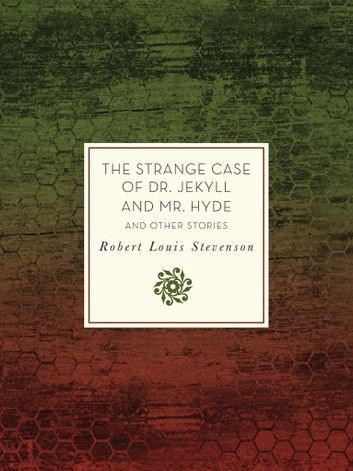 The Strange Case of Dr. Jekyll and Mr. Hyde and Other Stories