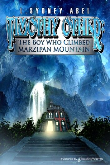 Timothy Other: The Boy Who Climbed Marzipan Mountain