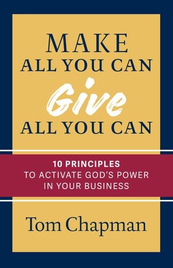 Make All You Can, Give All You Can: Ten Principles to Activate God\
