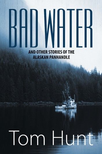 Bad Water and Other Stories of the Alaskan Panhandle