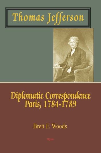 Thomas Jefferson: Diplomatic Correspondence, Paris, 1784-1789