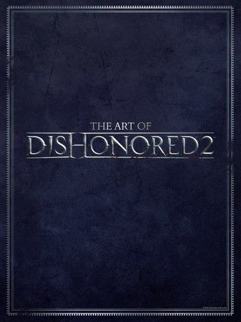 The Art of Dishonored 2