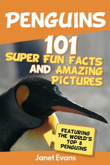 Penguins: 101 Fun Facts & Amazing Pictures (Featuring The World\