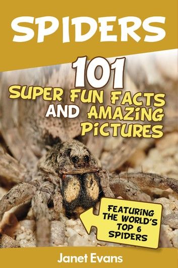 Spiders:101 Fun Facts & Amazing Pictures ( Featuring The World\