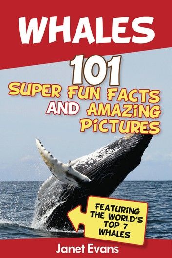 Whales: 101 Fun Facts & Amazing Pictures (Featuring The World\