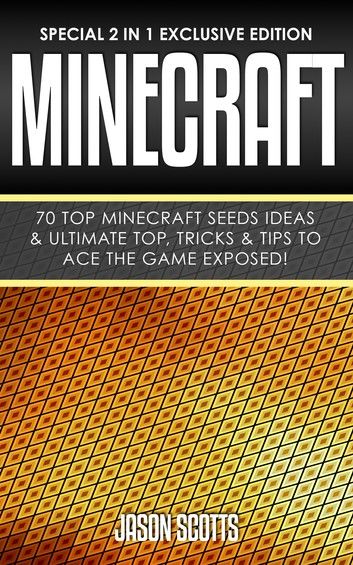 Minecraft : 70 Top Minecraft Seeds Ideas & Ultimate Top, Tricks & Tips To Ace The Game Exposed!