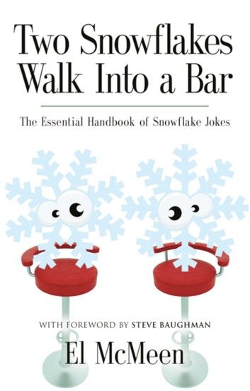 TWO SNOWFLAKES WALK INTO A BAR: The Essential Handbook of Snowflake Jokes