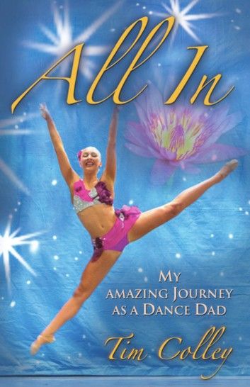 ALL IN: My Amazing Journey as a Dance Dad