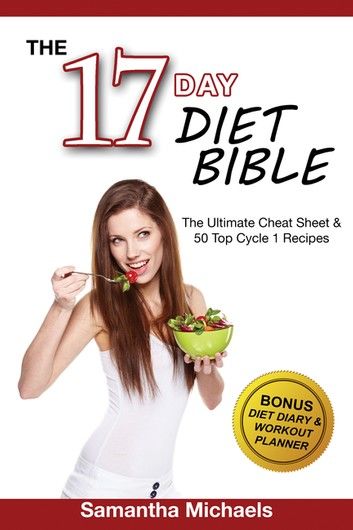 17 Day Diet Bible: The Ultimate Cheat Sheet & 50 Top Cycle 1 Recipes (With Diet Diary & Workout Planner)