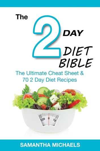 2 Day Diet Bible: The Ultimate Cheat Sheet & 70 2 Day Diet Recipes