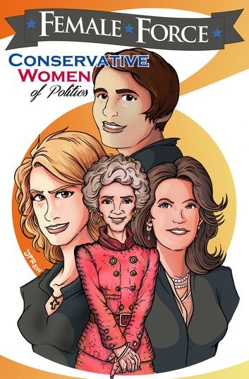 Female Force: Conservative Women of Politics: Ayn Rand, Nancy Reagan, Laura Ingraham and Michele Bachmann