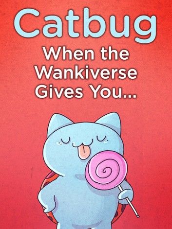 Catbug: When The Wankiverse Gives You…