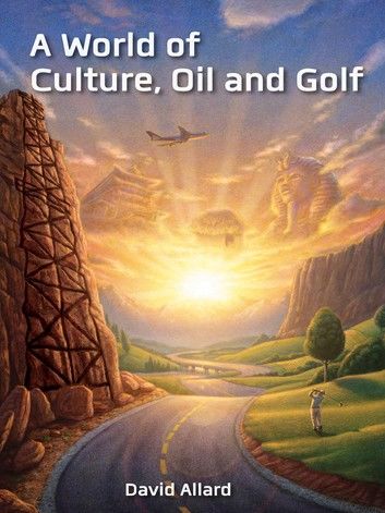 A World of Culture, Oil and Golf