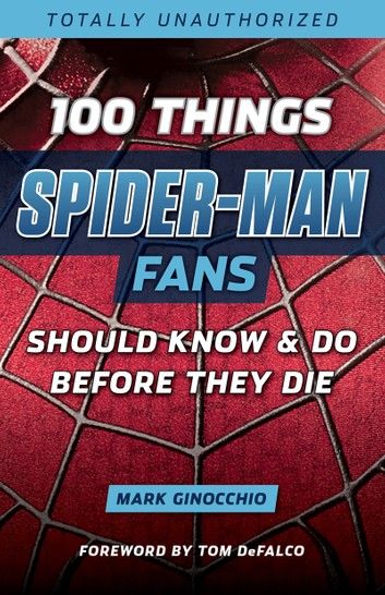 100 Things Spider-Man Fans Should Know & Do Before They Die