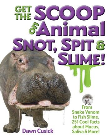 Get the Scoop on Animal Snot, Spit & Slime!