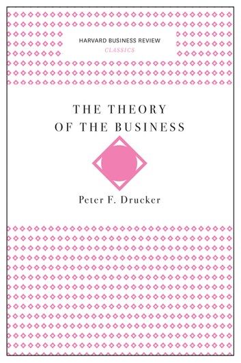 The Theory of the Business (Harvard Business Review Classics)