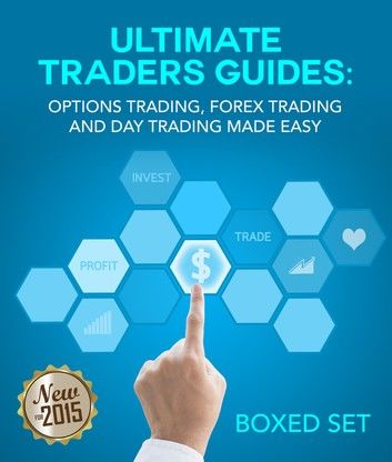 Forex and Options Trading Made Easy the Ultimate Day Trading Guide: Currency Trading Strategies that Work to Make More Pips