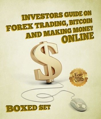 Investors Guide On Forex Trading, Bitcoin and Making Money Online: Currency Trading Strategies and Digital Cryptocurrencies for Bitcoin Buying and Selling