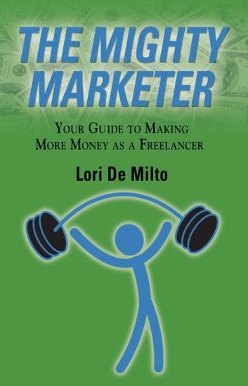 THE MIGHTY MARKETER: Your Guide to Making More Money as a Freelancer