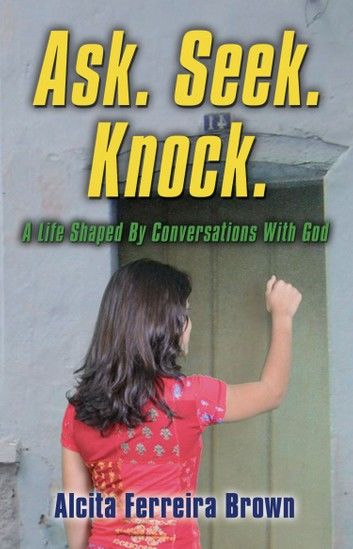 Ask. Seek. Knock. A Life Shaped By Conversations with God