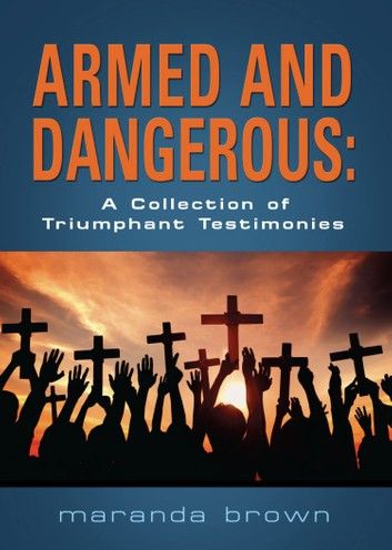 Armed and Dangerous: A Collection of Triumphant Testimonies