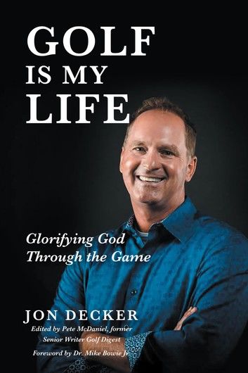 Golf Is My Life: Glorifying God Through the Game