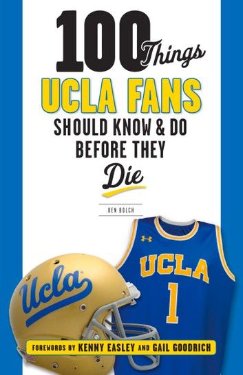100 Things UCLA Fans Should Know & Do Before They Die