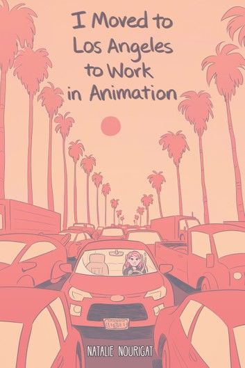 I Moved to Los Angeles to Work in Animation