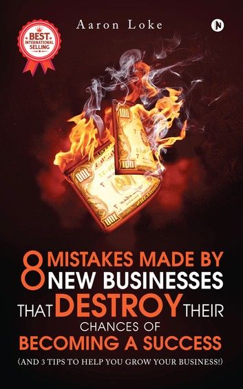 8 Mistakes Made By New Businesses That DESTROY Their Chances Of Becoming A Success.