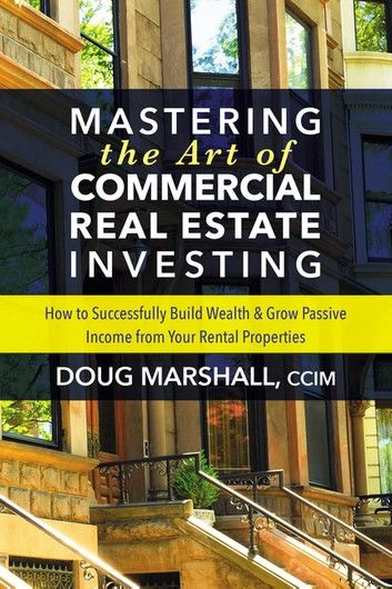 Mastering the Art of Commercial Real Estate Investing