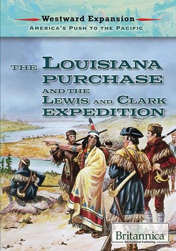 The Louisiana Purchase and the Lewis and Clark Expedition