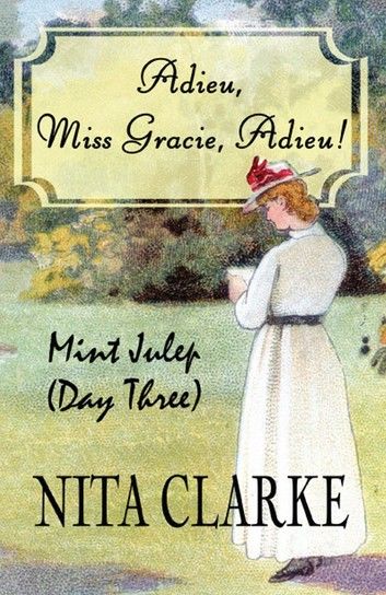 Adieu, Miss Gracie, Adieu!: Mint Julep (Day Three)