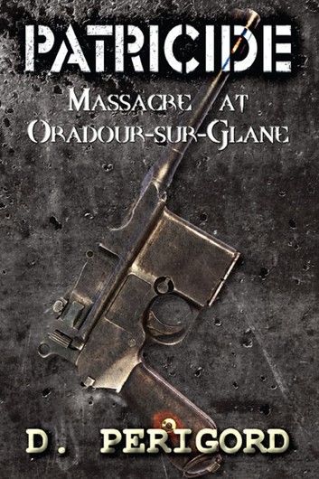 Patricide: Massacre at Oradour-sur-Glane