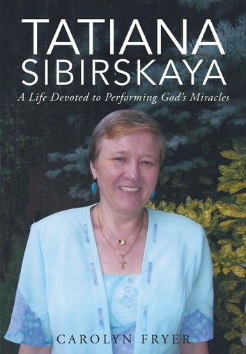 Tatiana Sibirskaya: A Life Devoted to Performing God\