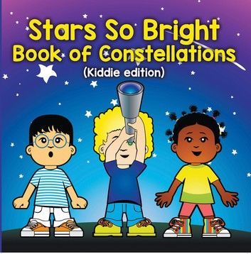 Stars So Bright: Book of Constellations (Kiddie Edition)