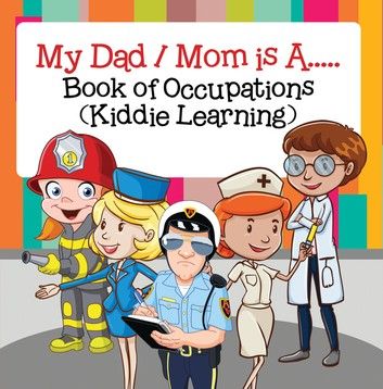 My Dad, My Mom is A.. : Book of Occupations (Kiddie Learning)