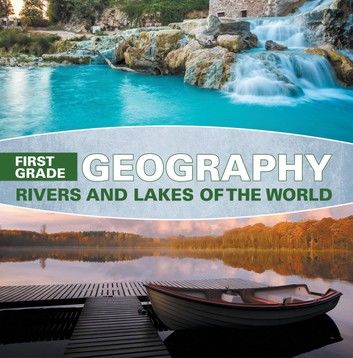 First Grade Geography: Rivers and Lakes of the World