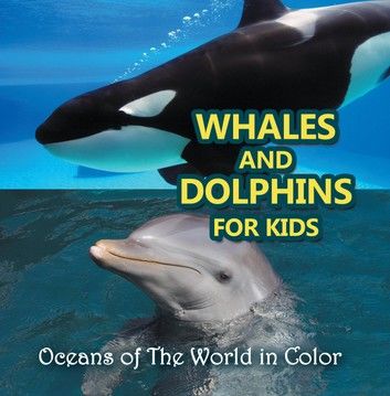 Whales and Dolphins for Kids : Oceans of The World in Color