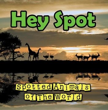 Hey Spot: Spotted Animals of The World