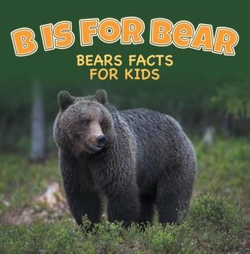 B is for Bear: Bears Facts For Kids