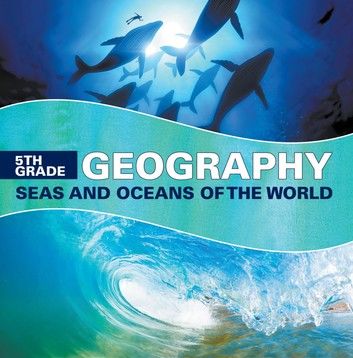 5th Grade Geography: Seas and Oceans of the World