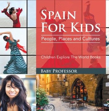 Spain For Kids: People, Places and Cultures - Children Explore The World Books