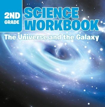 2nd Grade Science Workbook: The Universe and the Galaxy