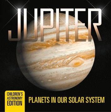 Jupiter: Planets in Our Solar System | Children\