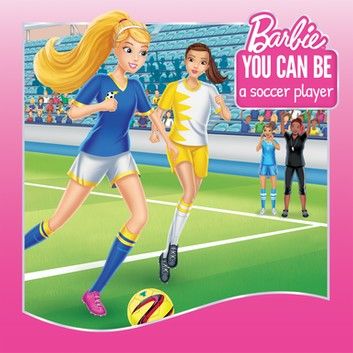 You Can Be a Soccer Player (Barbie: You Can Be Series)