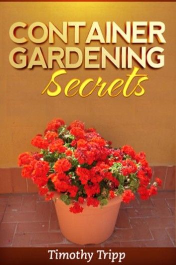 Container Gardening Secrets